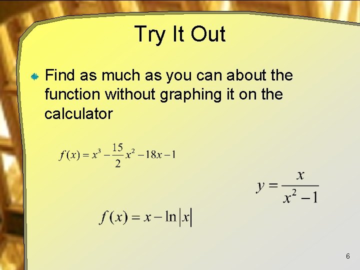 Try It Out Find as much as you can about the function without graphing