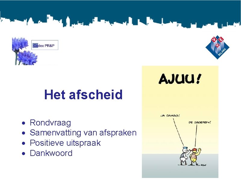 Het afscheid Rondvraag Samenvatting van afspraken Positieve uitspraak Dankwoord 