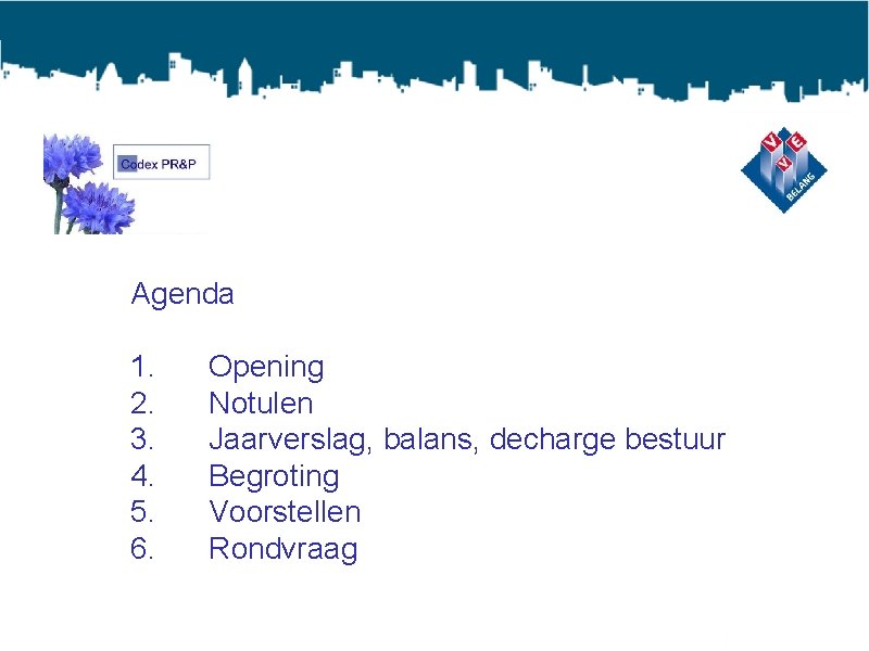 Agenda 1. 2. 3. 4. 5. 6. Opening Notulen Jaarverslag, balans, decharge bestuur Begroting