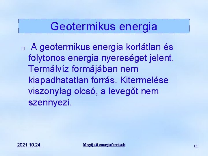 Geotermikus energia � A geotermikus energia korlátlan és folytonos energia nyereséget jelent. Termálvíz formájában