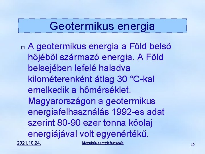 Geotermikus energia � A geotermikus energia a Föld belső hőjéből származó energia. A Föld