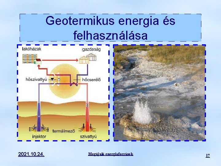 Geotermikus energia és felhasználása 2021. 10. 24. Megújuló energiaforrások 17 