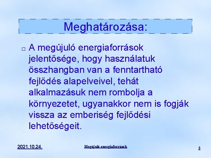 Meghatározása: � A megújuló energiaforrások jelentősége, hogy használatuk összhangban van a fenntartható fejlődés alapelveivel,