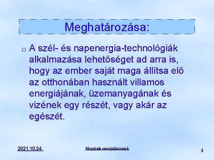 Meghatározása: � A szél- és napenergia-technológiák alkalmazása lehetőséget ad arra is, hogy az ember