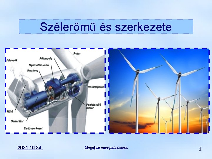 Szélerőmű és szerkezete 2021. 10. 24. Megújuló energiaforrások 7 