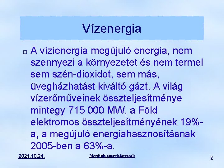 Vízenergia � A vízienergia megújuló energia, nem szennyezi a környezetet és nem termel sem