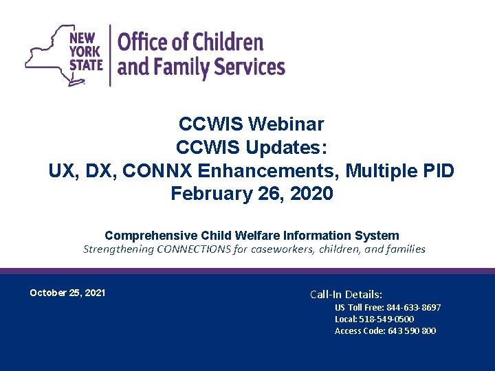 CCWIS Webinar CCWIS Updates: UX, DX, CONNX Enhancements, Multiple PID February 26, 2020 Comprehensive