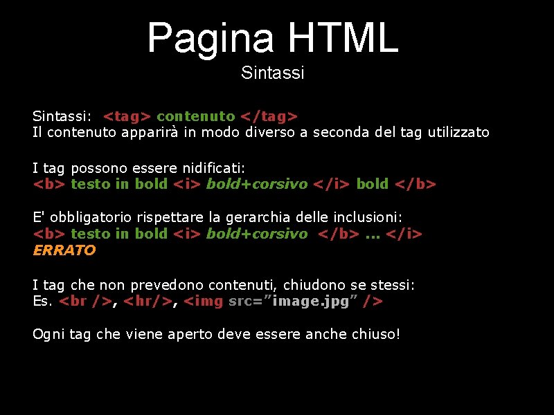 Pagina HTML Sintassi: <tag> contenuto </tag> Il contenuto apparirà in modo diverso a seconda