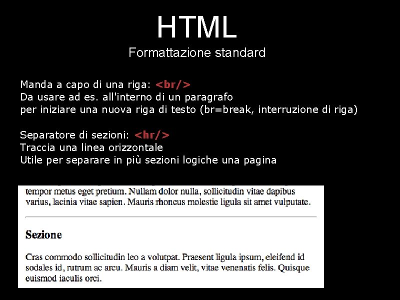 HTML Formattazione standard Manda a capo di una riga: <br/> Da usare ad es.