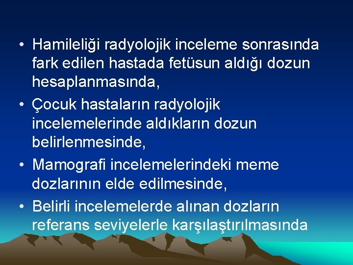  • Hamileliği radyolojik inceleme sonrasında fark edilen hastada fetüsun aldığı dozun hesaplanmasında, •