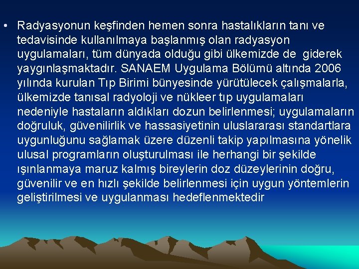  • Radyasyonun keşfinden hemen sonra hastalıkların tanı ve tedavisinde kullanılmaya başlanmış olan radyasyon