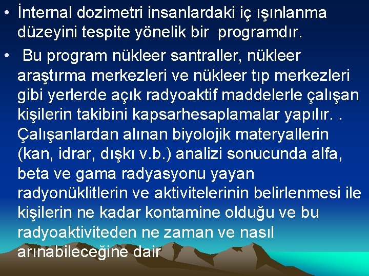  • İnternal dozimetri insanlardaki iç ışınlanma düzeyini tespite yönelik bir programdır. • Bu