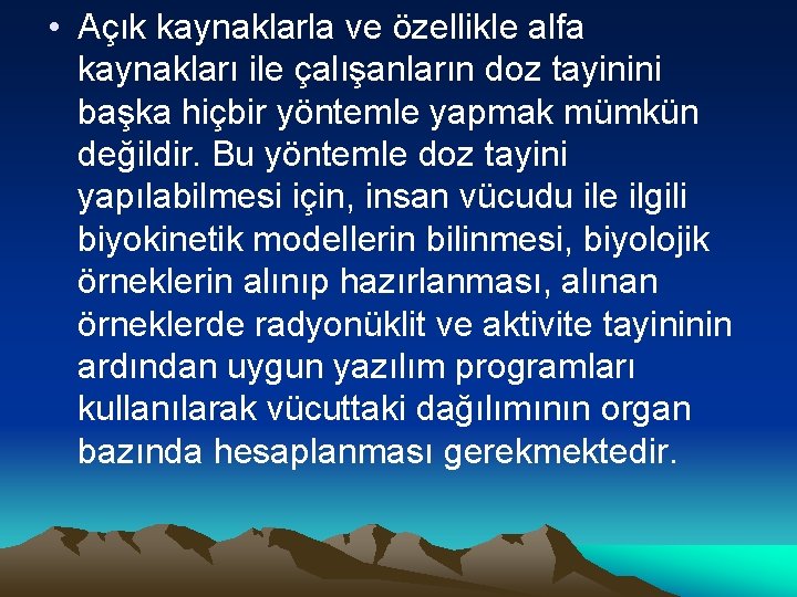  • Açık kaynaklarla ve özellikle alfa kaynakları ile çalışanların doz tayinini başka hiçbir