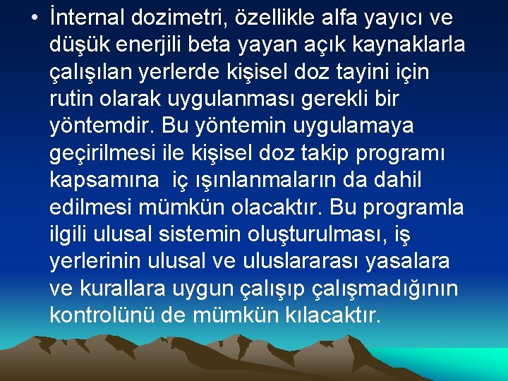  • İnternal dozimetri, özellikle alfa yayıcı ve düşük enerjili beta yayan açık kaynaklarla