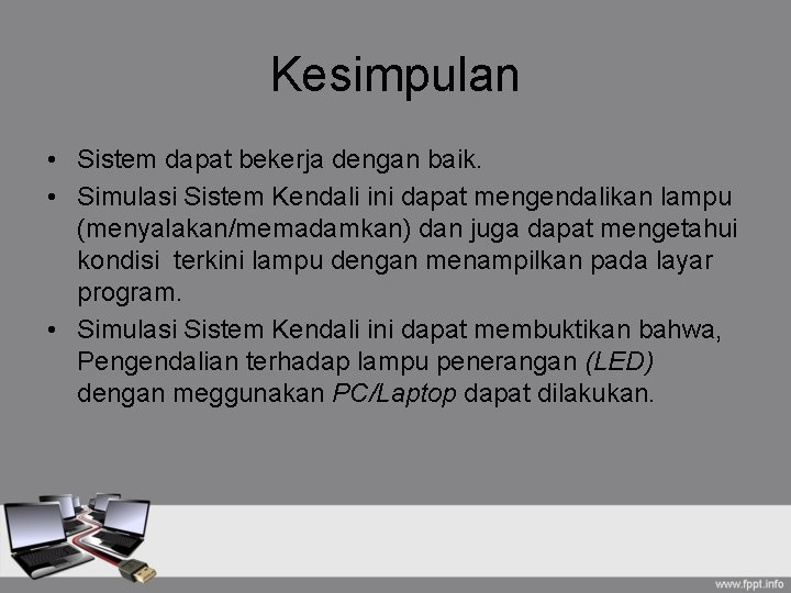 Kesimpulan • Sistem dapat bekerja dengan baik. • Simulasi Sistem Kendali ini dapat mengendalikan