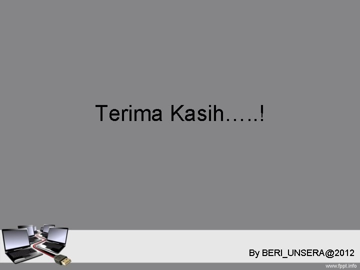 Terima Kasih…. . ! By BERI_UNSERA@2012 