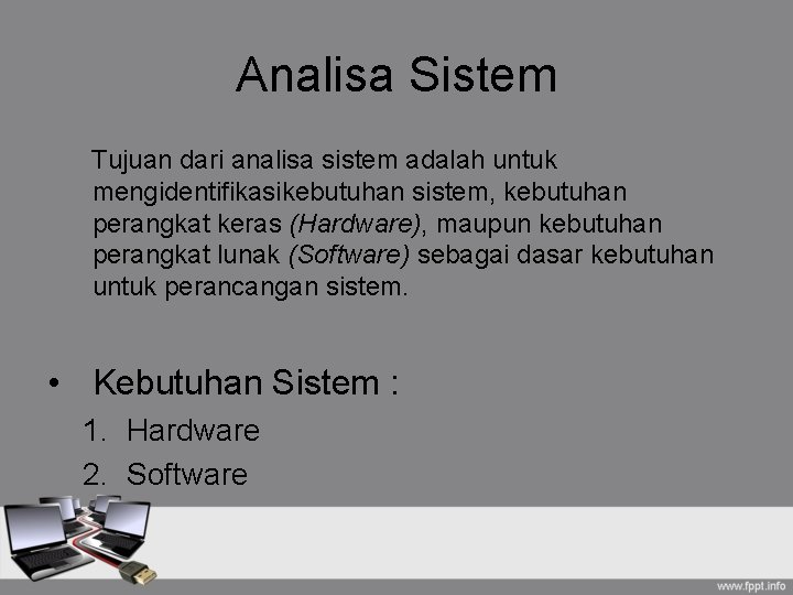 Analisa Sistem Tujuan dari analisa sistem adalah untuk mengidentifikasikebutuhan sistem, kebutuhan perangkat keras (Hardware),