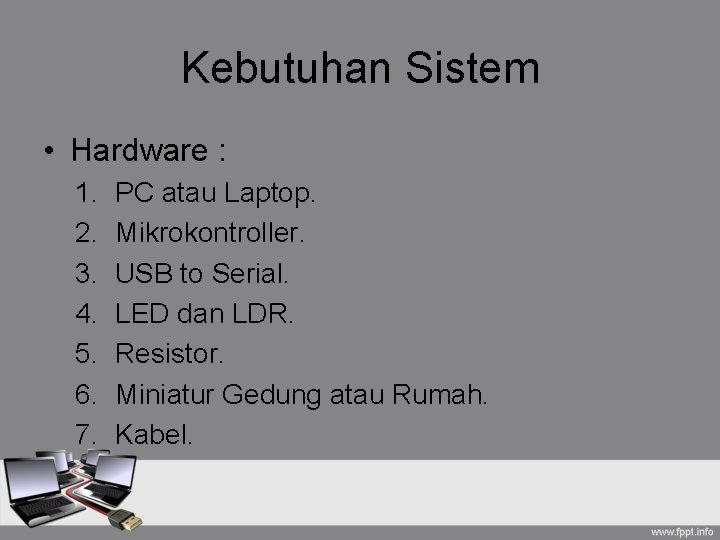 Kebutuhan Sistem • Hardware : 1. 2. 3. 4. 5. 6. 7. PC atau