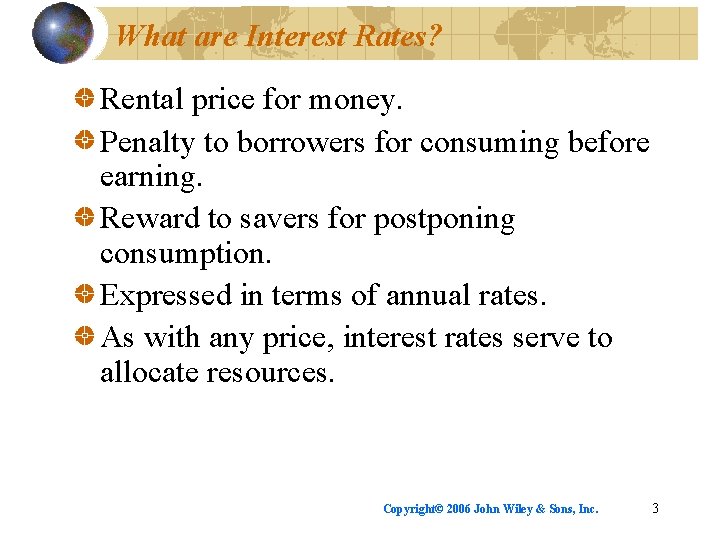 What are Interest Rates? Rental price for money. Penalty to borrowers for consuming before