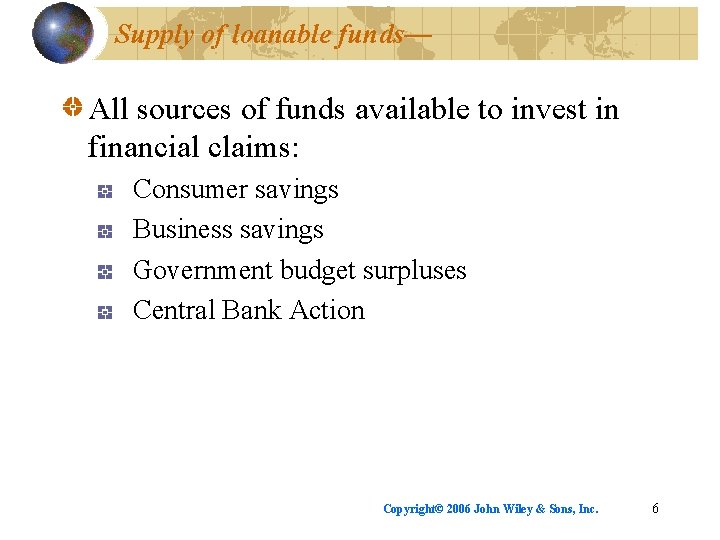 Supply of loanable funds— All sources of funds available to invest in financial claims: