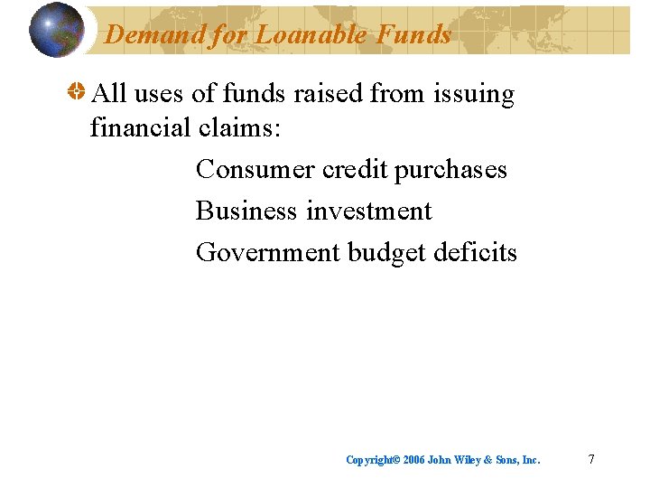 Demand for Loanable Funds All uses of funds raised from issuing financial claims: Consumer