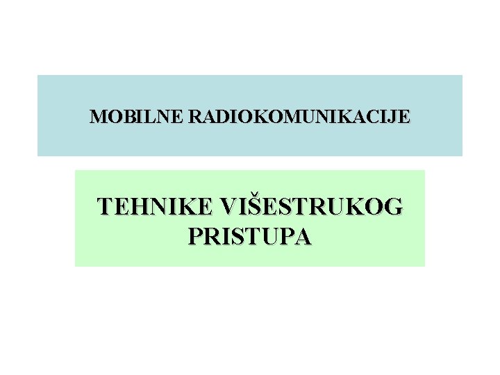 MOBILNE RADIOKOMUNIKACIJE TEHNIKE VIŠESTRUKOG PRISTUPA 