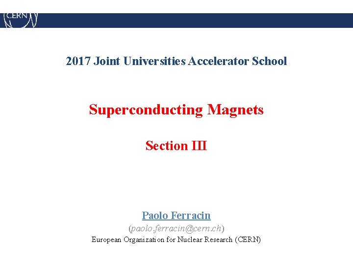 2017 Joint Universities Accelerator School Superconducting Magnets Section III Paolo Ferracin (paolo. ferracin@cern. ch)