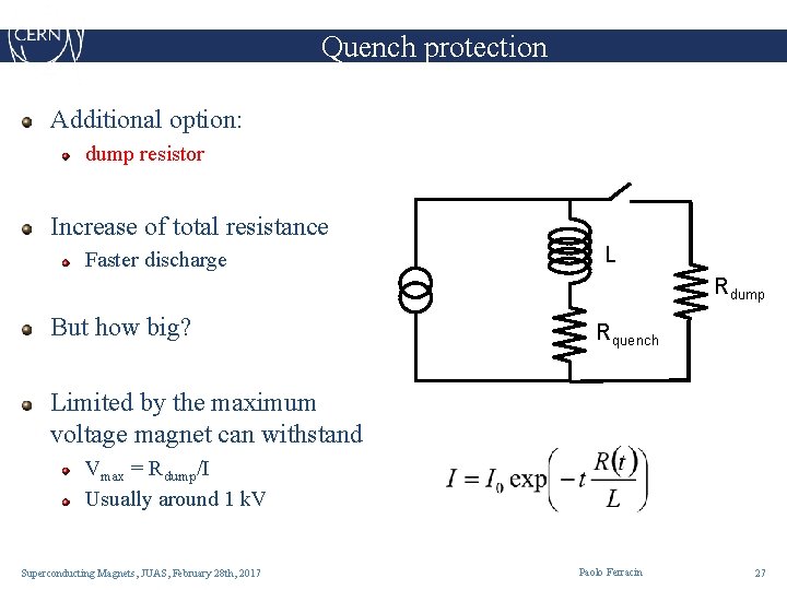 Quench protection Additional option: dump resistor Increase of total resistance Faster discharge L Rdump