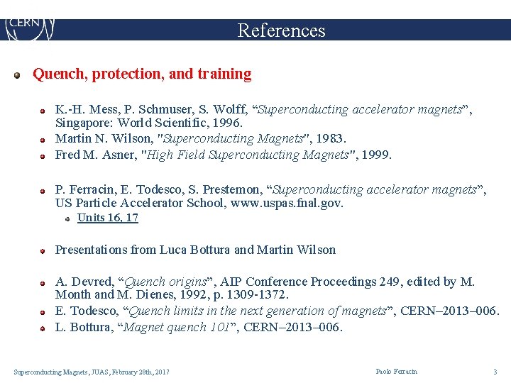 References Quench, protection, and training K. -H. Mess, P. Schmuser, S. Wolff, “Superconducting accelerator