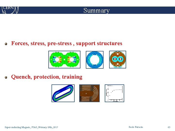 Summary Forces, stress, pre-stress , support structures Quench, protection, training Superconducting Magnets, JUAS, February