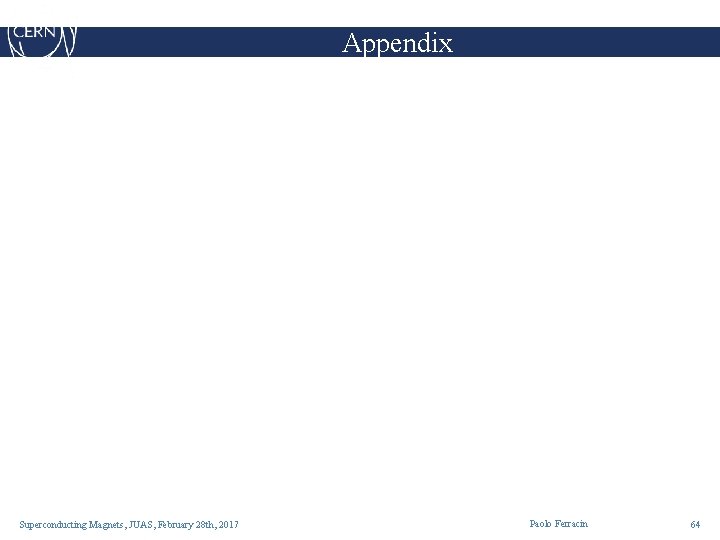 Appendix Superconducting Magnets, JUAS, February 28 th, 2017 Paolo Ferracin 64 