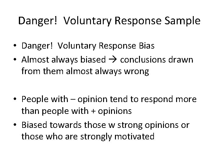 Danger! Voluntary Response Sample • Danger! Voluntary Response Bias • Almost always biased conclusions