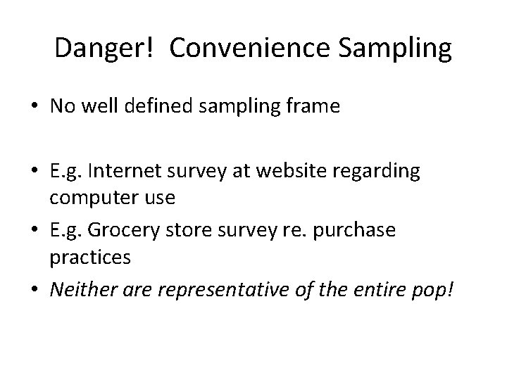 Danger! Convenience Sampling • No well defined sampling frame • E. g. Internet survey