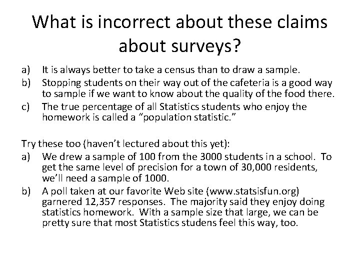 What is incorrect about these claims about surveys? a) It is always better to
