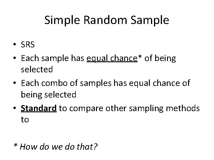Simple Random Sample • SRS • Each sample has equal chance* of being selected
