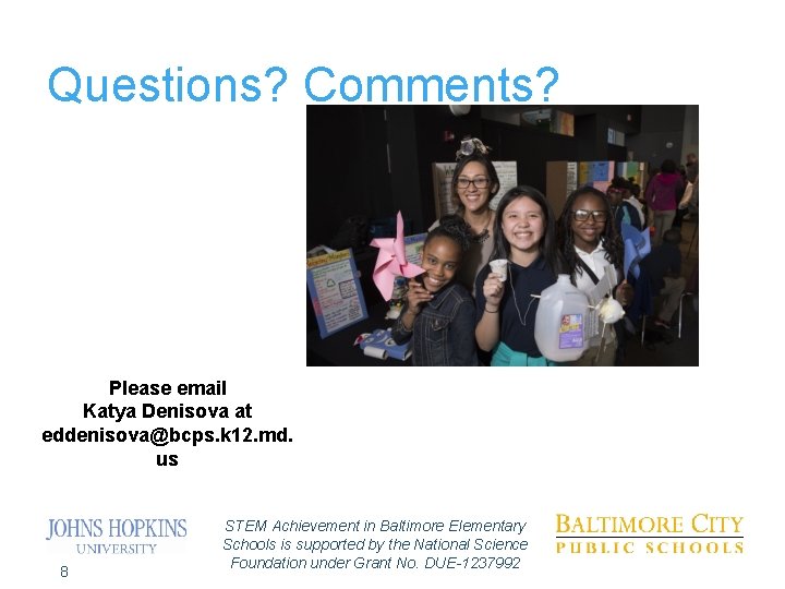 Questions? Comments? Please email Katya Denisova at eddenisova@bcps. k 12. md. us 8 STEM