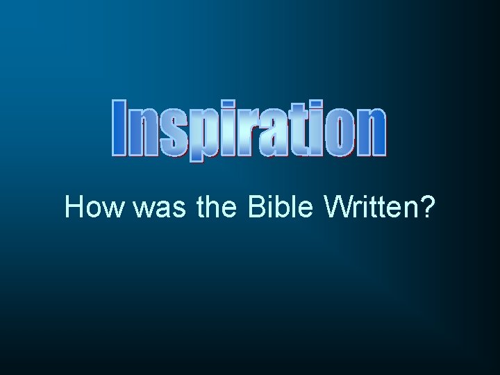 How was the Bible Written? 