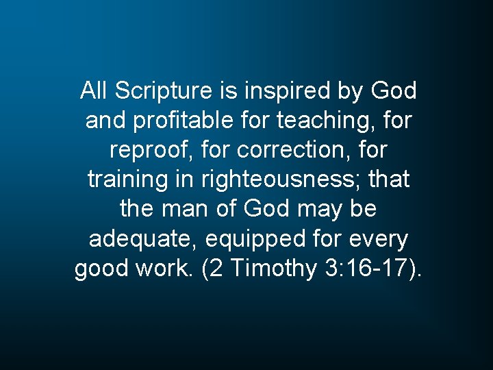 All Scripture is inspired by God and profitable for teaching, for reproof, for correction,