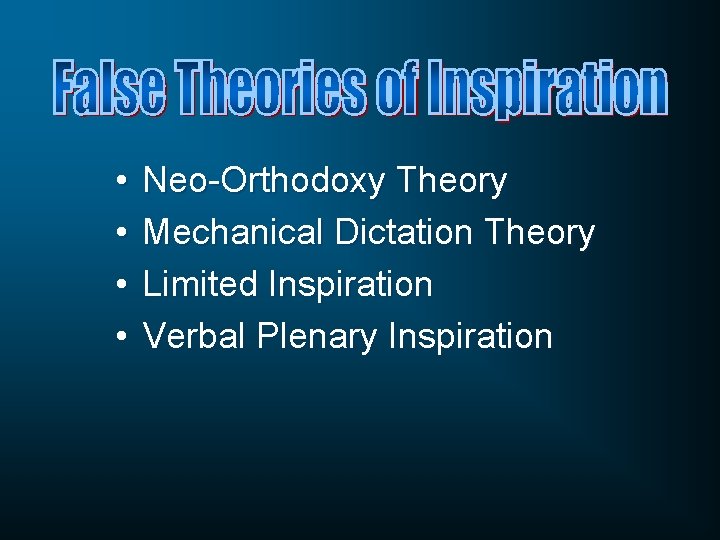  • • Neo-Orthodoxy Theory Mechanical Dictation Theory Limited Inspiration Verbal Plenary Inspiration 