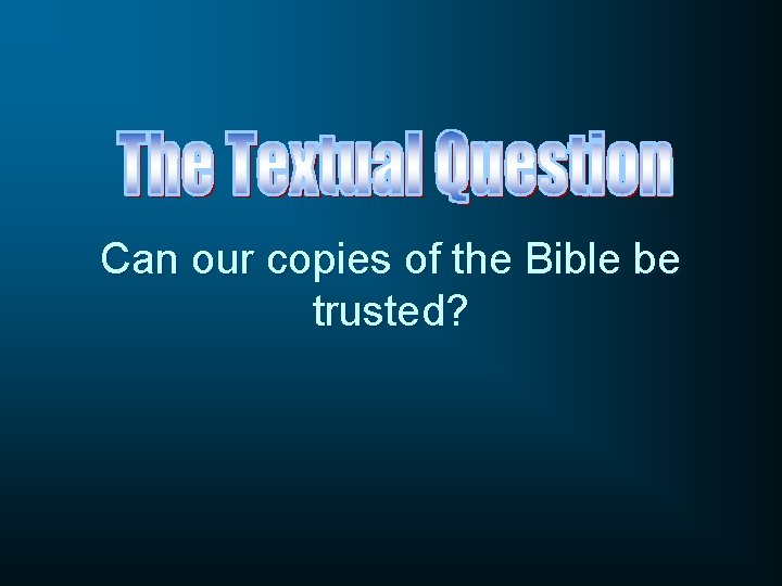 Can our copies of the Bible be trusted? 