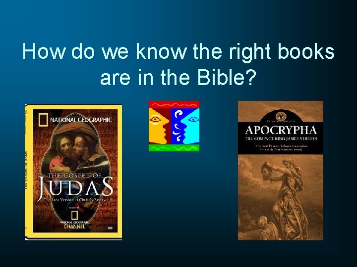 How do we know the right books are in the Bible? 