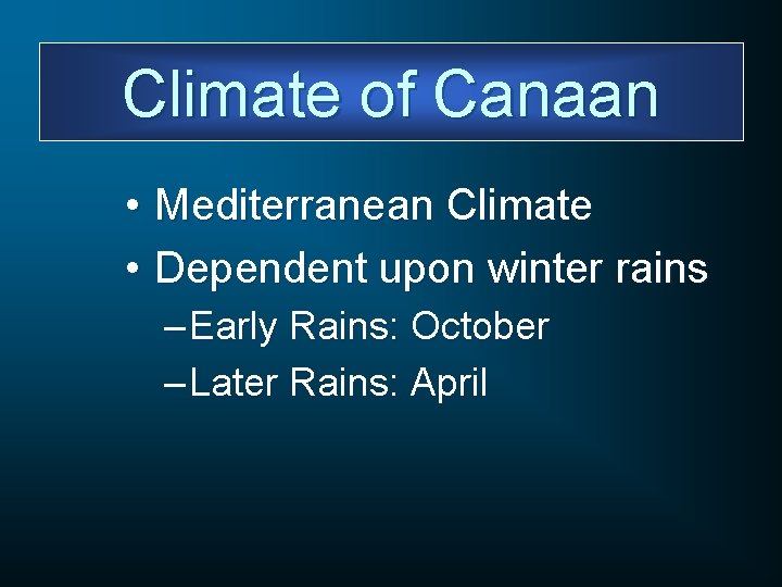 Climate of Canaan • Mediterranean Climate • Dependent upon winter rains – Early Rains: