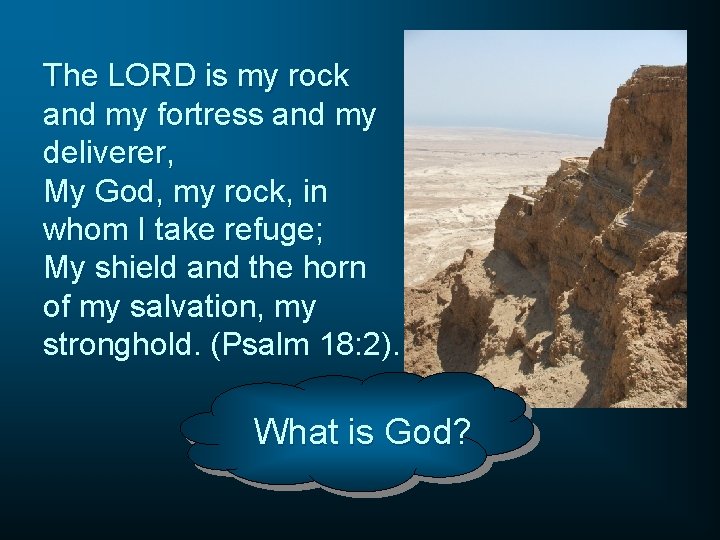 The LORD is my rock and my fortress and my deliverer, My God, my