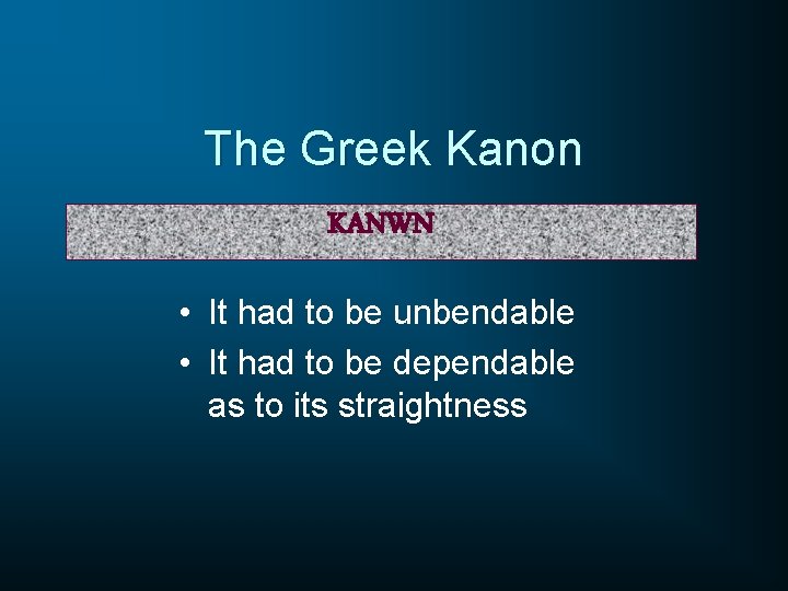 The Greek Kanon KANWN • It had to be unbendable • It had to