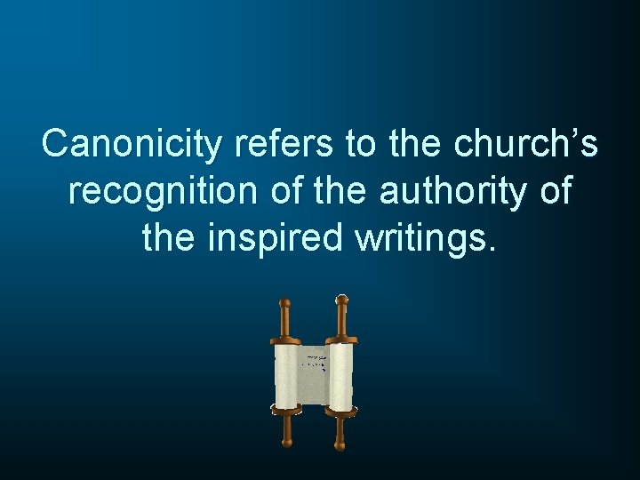 Canonicity refers to the church’s recognition of the authority of the inspired writings. 