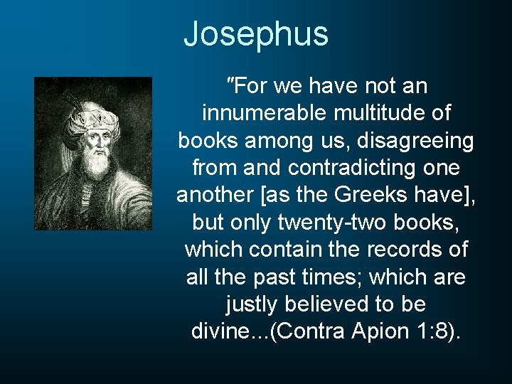 Josephus "For we have not an innumerable multitude of books among us, disagreeing from