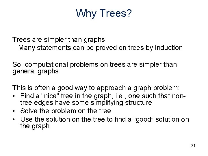 Why Trees? Trees are simpler than graphs Many statements can be proved on trees Why Trees? Trees are simpler than graphs Many statements can be proved on trees