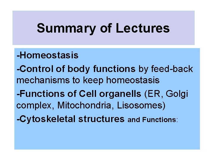 Summary of Lectures -Homeostasis -Control of body functions by feed-back mechanisms to keep homeostasis