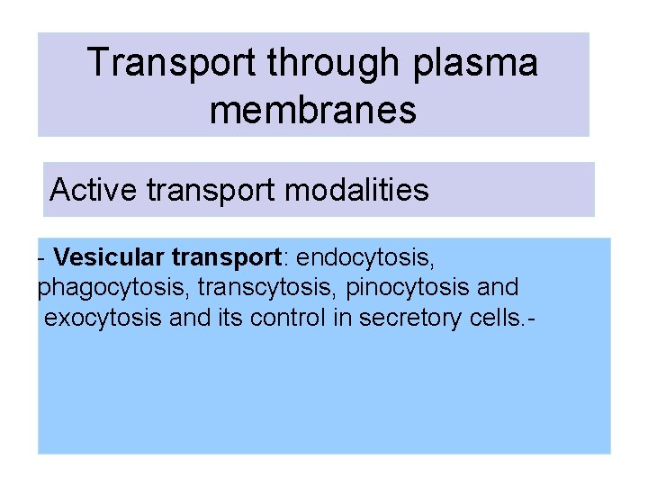 Transport through plasma membranes Active transport modalities - Vesicular transport: endocytosis, phagocytosis, transcytosis, pinocytosis