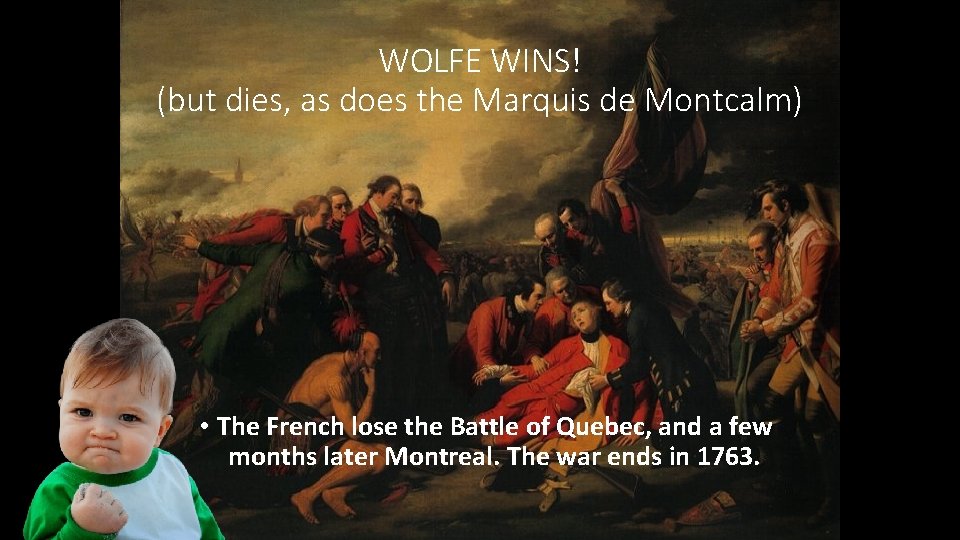 WOLFE WINS! (but dies, as does the Marquis de Montcalm) • The French lose